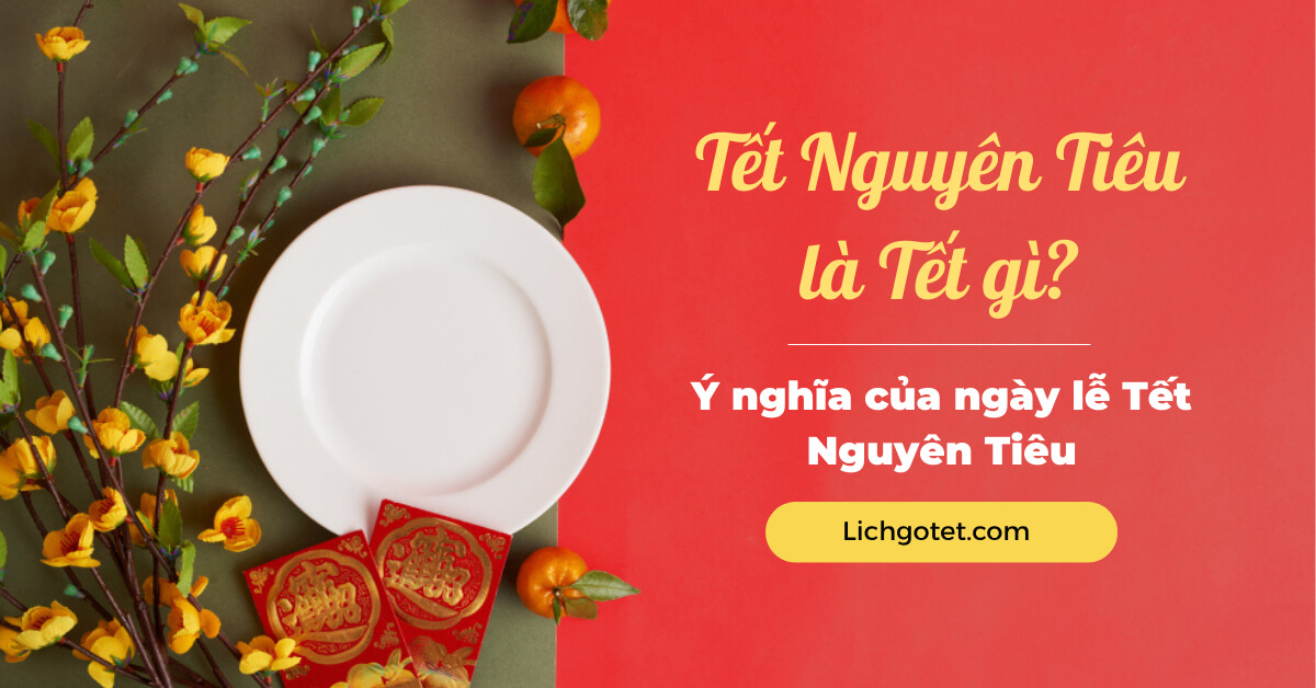 Tết Nguyên tiêu có ý nghĩa gì, nguồn gốc và phong tục liên quan