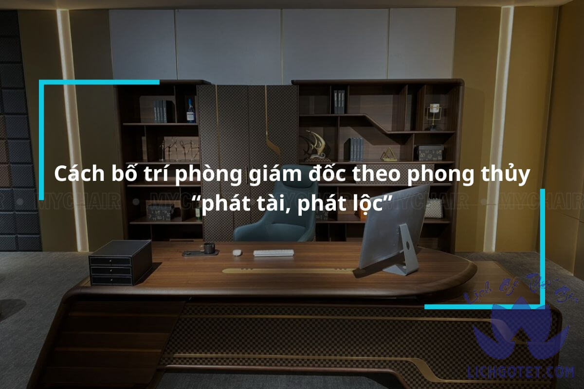 Cách bố trí phong thủy phòng làm việc giám đốc và 6 nguyên tắc cần biết!